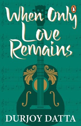 When Only Love Remains by Durjoy Datta