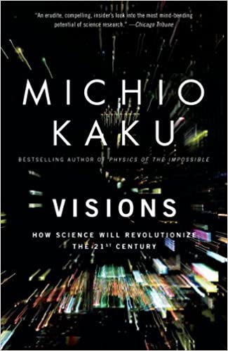 Visions: How Science Will Revolutionize the 21st Century by Michio Kaku
