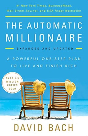 The Automatic Millionaire: A Powerful One-Step Plan to Live and Finish Rich by David Bach