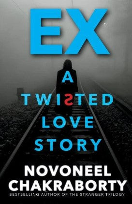 Ex: A Twisted Love Story by Novoneel Chakraborty