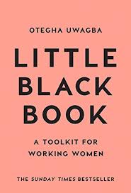 Little Black Book: A Toolkit For Working Women is the modern career guide every by Otegha Uwagba