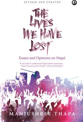 The Lives We Have Lost: Essays and Opinions on Nepal by Manjushree Thapa