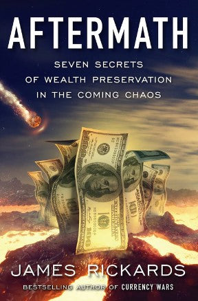 Aftermath: Seven Secrets of Wealth Preservation in the Coming Chaos by James Rickards