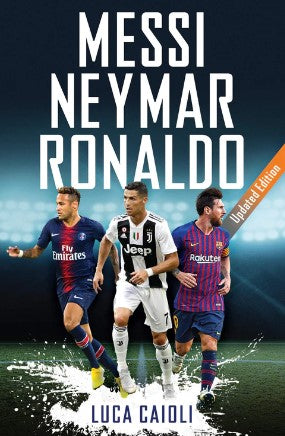 Messi, Neymar, Ronaldo - 2019 Updated Edition by Luca Caioli