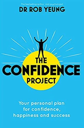 The Confidence Project: Your Plan for Personal Growth, Happiness and Success by Rob Yeung