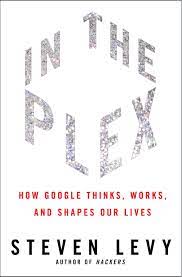 In the Plex: How Google Thinks, Works, and Shapes Our Lives (HB) by Steven Levy