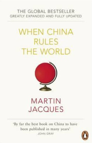 When China Rules The World by Martin Jacques