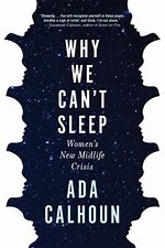Why We Can't Sleep by Ada Calhoun