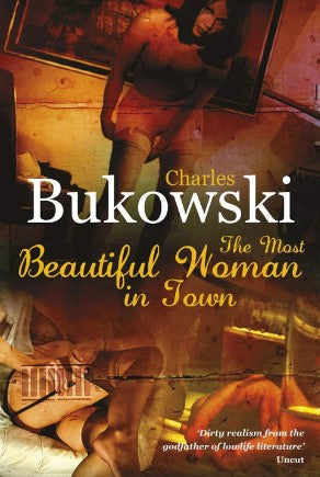 The Most Beautiful Woman in Town by Charles Bukowski
