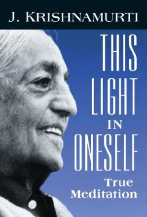 This Light in Oneself: True Meditation by Jiddu Krishnamurti