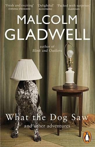 What the Dog Saw: And Other Adventures by Malcolm Gladwell