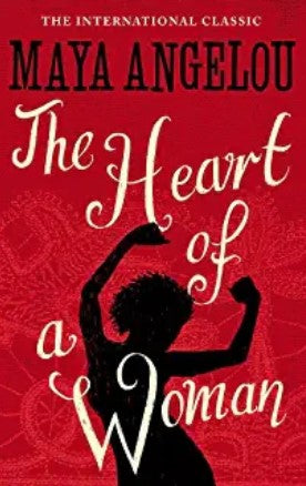 The Heart of a Woman by Maya Angelou