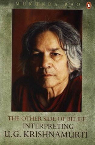 The Other Side of Belief: Interpreting U.G. Krishnamurti by Mukunda Rao, U.G. Krishnamurti