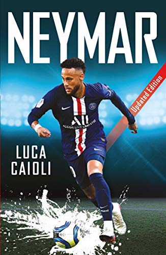 Neymar: 2020 Updated Edition by Luca Caioli