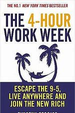 The 4 (Four) Hour Work Week: Escape the 9-5, Live Anywhere and Join the New Rich by Timothy Ferriss