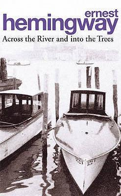 Across the River and into the Trees by Ernest Hemingway
