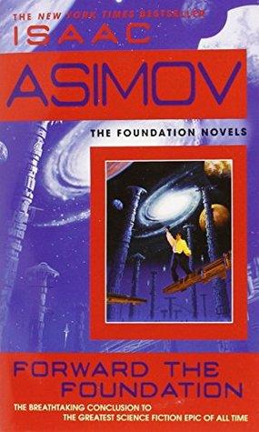 Forward The Foundation (Foundation (Publication Order) #7) by Isaac Asimov