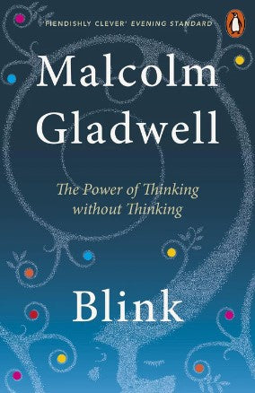 Blink: The Power of Thinking Without Thinking by Malcolm Gladwell