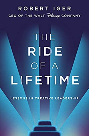 The Ride of a LifetimeThe Ride of a Lifetime: Lessons in Creative Leadership by Robert Iger