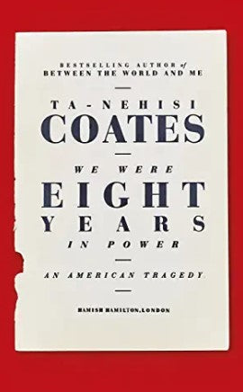 We Were Eight Years in Power by Ta-Nehisi Coates