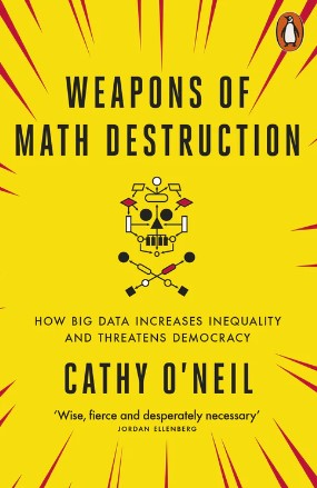 Weapons of Math Destruction by Cathy O’Neil