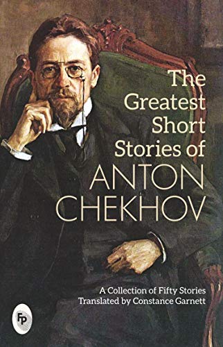 The Greatest Short Stories of Anton Chekhov by Anton Chekhov, Constance Garnett (Translator)