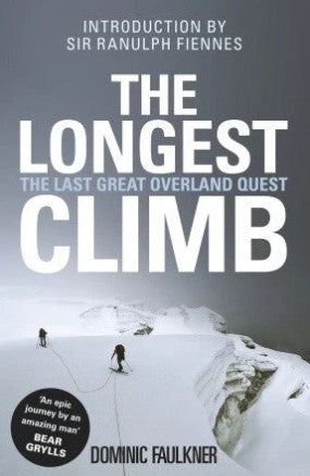 The Longest Climb: The Last Great Overland Quest by Dominic Faulkner