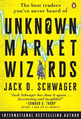 Unknown Market Wizards: The Best Traders You've Never Heard Of by Jack D. Schwager