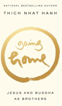 Going Home: Jesus and Buddha as Brothers by Thich Nhat Hanh