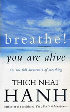 Breathe! You Are Alive: Sutra on the Full Awareness of Breathing by Thich Nhat Hanh
