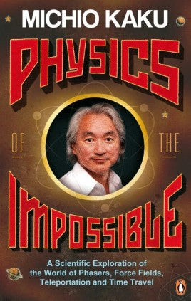 Physics of the Impossible by Michio Kaku