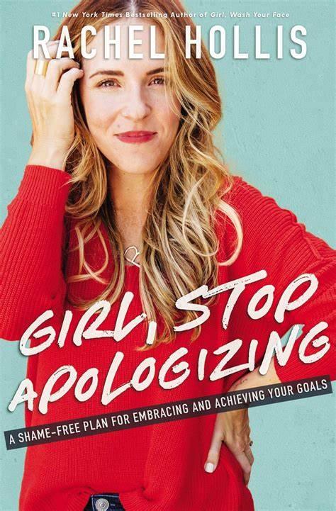 Girl, Stop Apologizing : A Shame-Free Plan for Embracing and Achieving Your Goals by Rachel Hollis