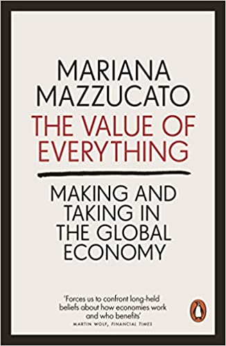 The Value of Everything: Making and Taking in the Global Economy by Mariana Mazzucato