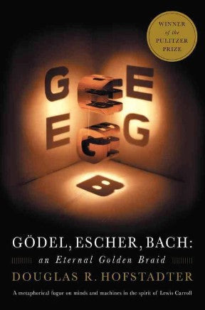 Gödel, Escher, Bach: An Eternal Golden Braid by Douglas R. Hofstadter