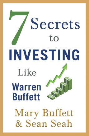 7 Secrets to Investing Like Warren Buffett by Mary Buffett