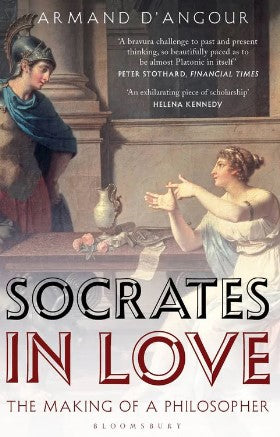 Socrates in Love: The Making of a Philosopher by Armand D’Angour