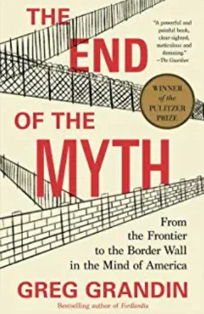 The End of the Myth by Greg Grandin