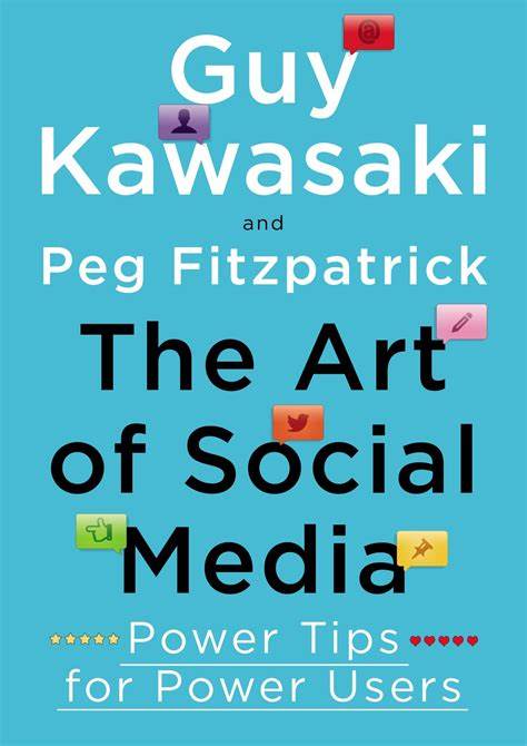 The Art of Social Media: Power Tips for Power Users by Guy Kawasaki, Peg Fitzpatrick