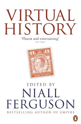 Virtual History: Alternatives and Counterfactuals by Niall Ferguson