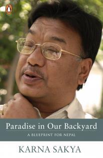 Paradise in Our Backyard: A Blueprint for Nepal by Karna Shakya