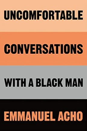 Uncomfortable Conversations With a Black Man by Emmanuel Acho