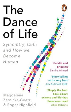 The Dance of Life: Symmetry, Cells and How We Become Human by Magdalena Zernicka-Goetz, Roger Highfield