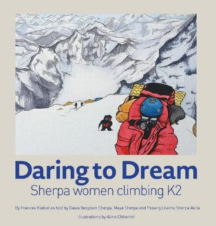 Daring to Dream: Sherpa Woman Climbing K2 by Frances Klatzel