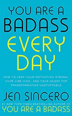 You Are a Badass Every Day by Jen Sincero