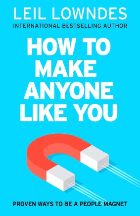 How to Make Anyone Like You: Proven Ways To Become A People Magnet by Leil Lowndes