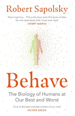 Behave: The bestselling exploration of why humans behave as they do by Robert M. Sapolsky
