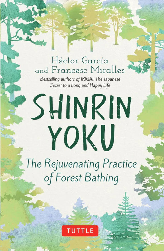 The Rejuvenating Practice of Forest Bathing By Héctor García, Francesc Miralles