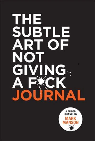 The Subtle Art of Not Giving a F*ck Journal By Mark Manson