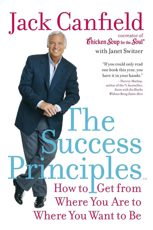 The Success Principles: How to get from where you are to where you want to be By Jack Canfield