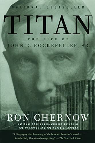 Titan: The Life of John D. Rockefeller, Sr. By Ron Chernow
